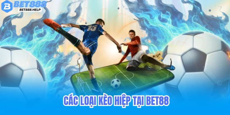 Kèo Hiệp Phụ Bet88: Cách Đọc Kèo & Mẹo Cá Cược Hiệu Quả 5 Các loại kèo hiệp phụ phổ biến tại Bet88