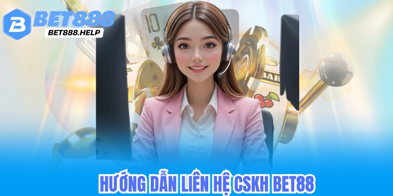 Liên Hệ CSKH Bet88 - Hỗ Trợ Cấp Lại Mật Khẩu & Nạp Rút Tiền 4 Hướng dẫn liên hệ cskh bet88