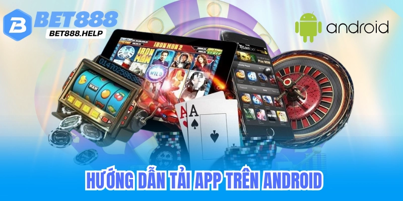 Tải App Bet88 - Trên Thiết Bị Di Động IOS & Androi 6 Hướng dẫn tải app trên android